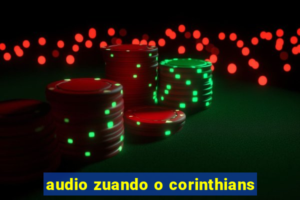 audio zuando o corinthians